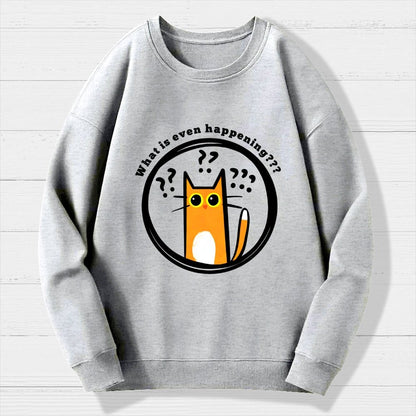 What is Even Happening Geek Cotton Sweatshirt