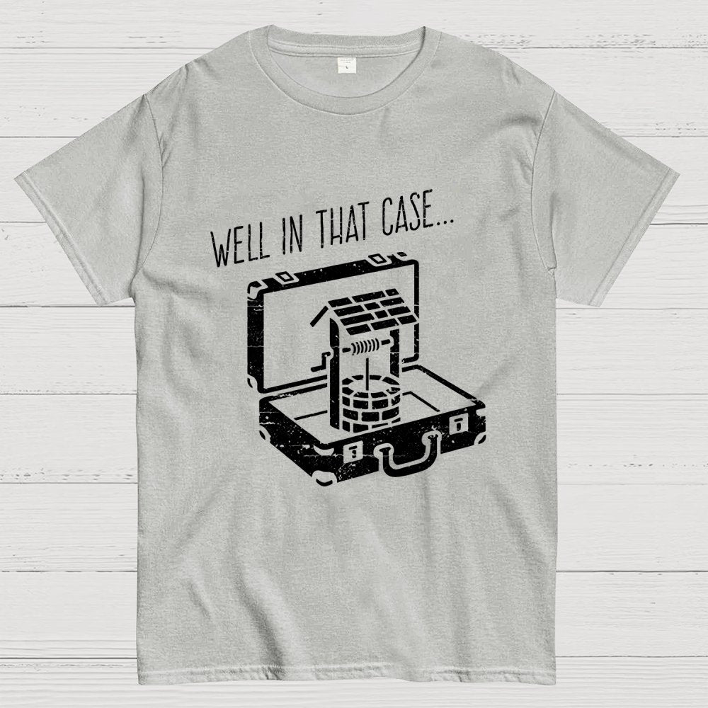 Well In That Case... Geek T-Shirt