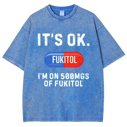 IT'S OK. I'm on 500mgs of fukitol  Vintage Distressed T-shirt