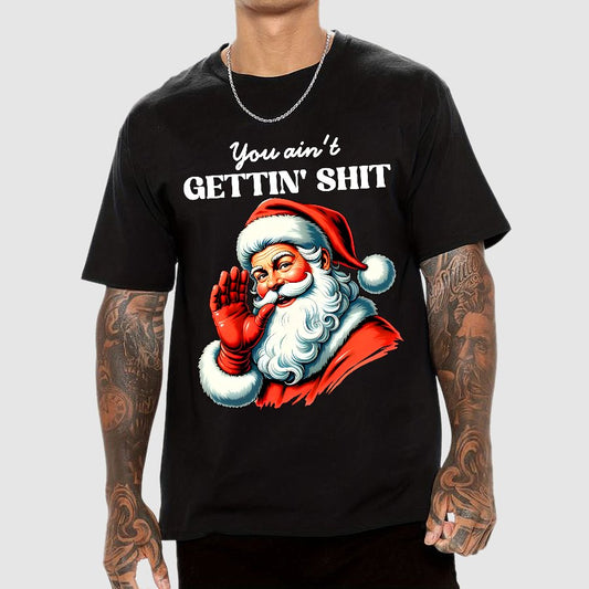 You Ain't Gettin' Shit Santa Christmas Geek T-Shirt