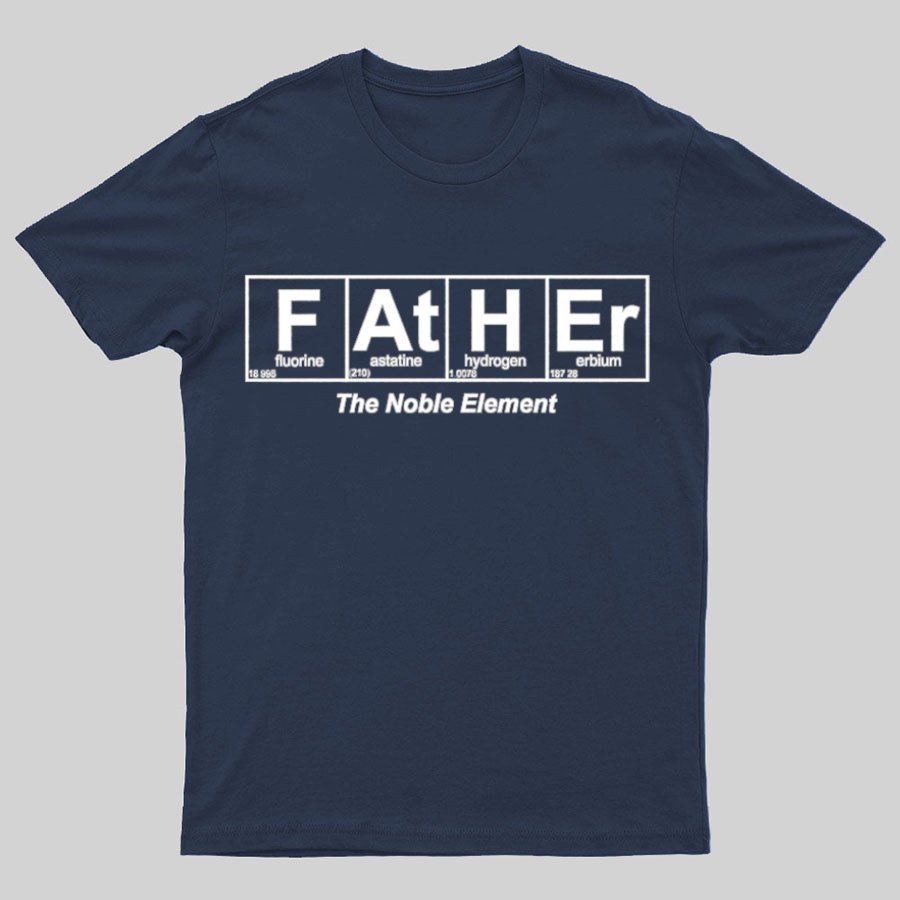 Father Element, The Noble Element, Science Dad Geeky T-Shirt