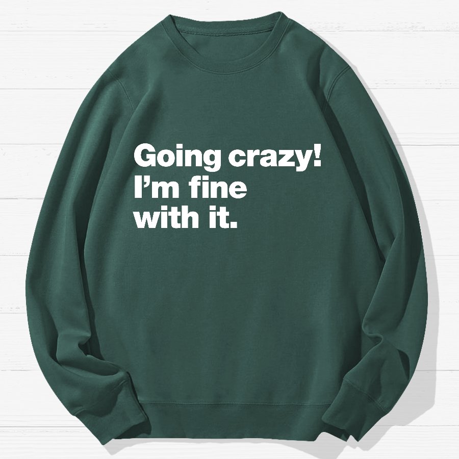 Going Crazy! I'm Fine With It Geek Cotton Sweatshirt