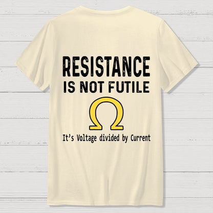 Ohm's Law Resistance Is Not Futile Front And Back Printing Geek T-Shirt