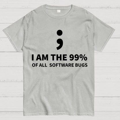 I AM THE 99% OF ALL SOFTWARE BUGS -Semicolon Joke Geek T-Shirt