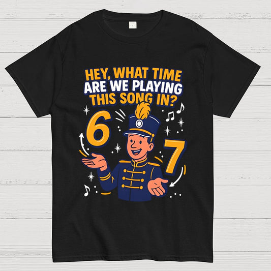Hey What Time Are We Playing This Song In? 6 7 Geek T-Shirt