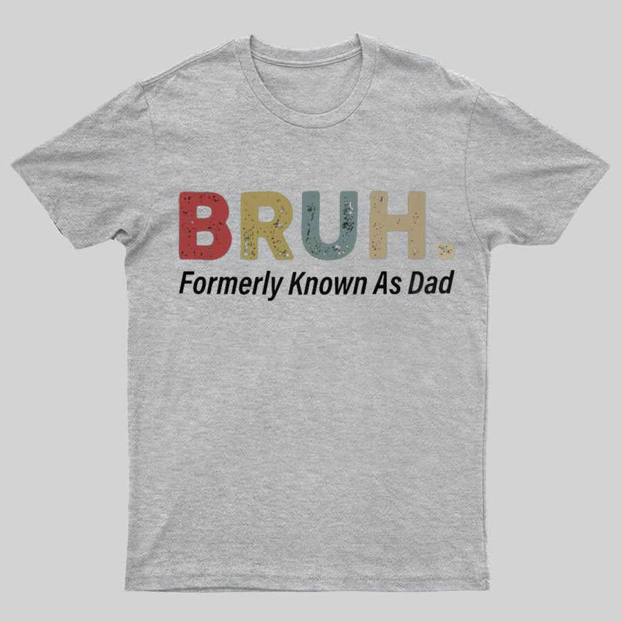 Bruh Formerly Known As Dad Geeky T-Shirt锛孎athers Day Gift