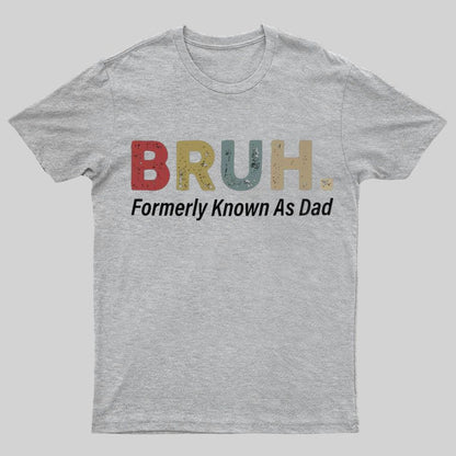 Bruh Formerly Known As Dad Geeky T-Shirt锛孎athers Day Gift