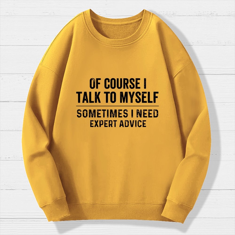 Of Course I Talk To Myself Geek Cotton Sweatshirt