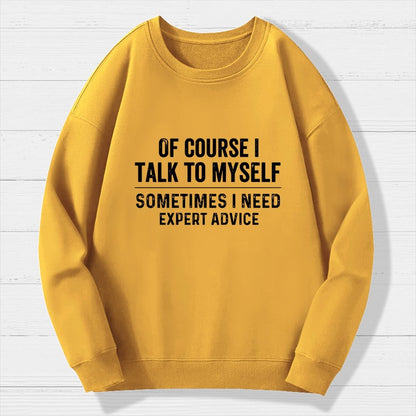 Of Course I Talk To Myself Geek Cotton Sweatshirt