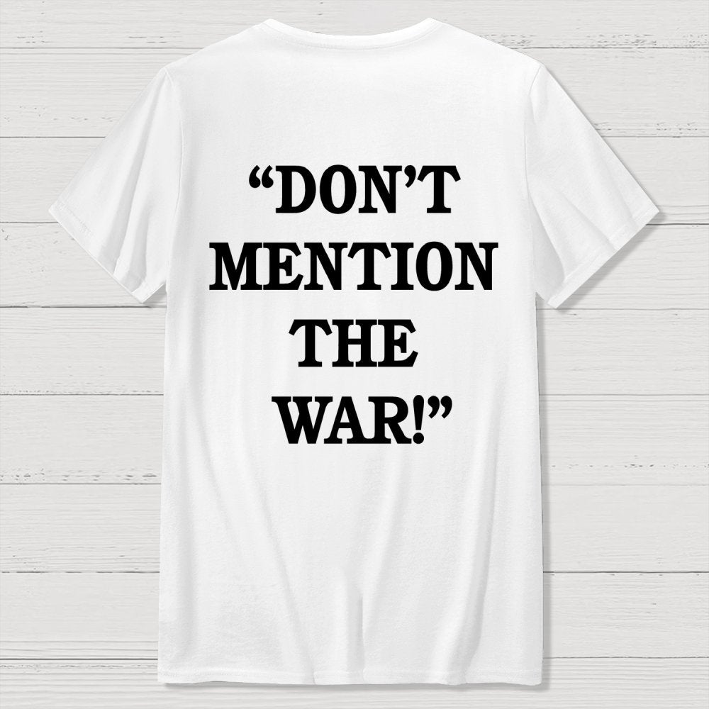 Don’t Mention The War Front And Back Printing Geek T-Shirt