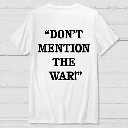 Don’t Mention The War Front And Back Printing Geek T-Shirt
