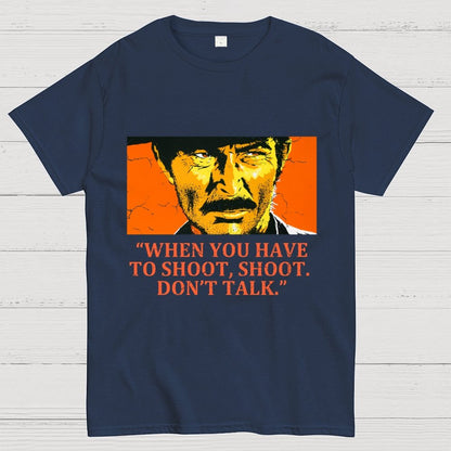 When You Have To Shoot, Shoot. Don’T Talk Geek T-Shirt