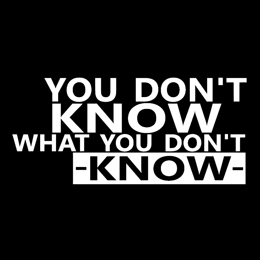 You Don't Know What You Don't Know Geek T-Shirt