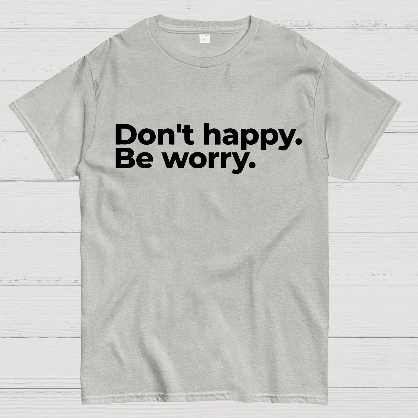 Don't Happy Geek T-Shirt