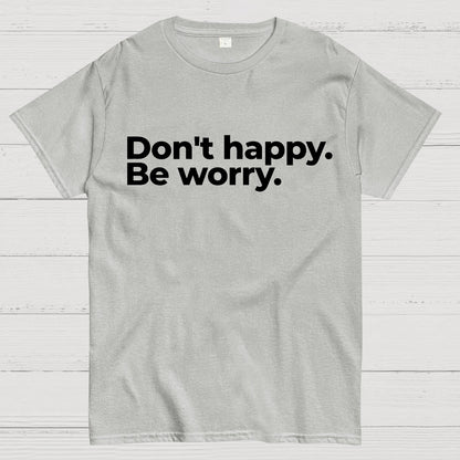 Don't Happy Geek T-Shirt