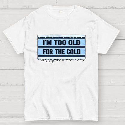 Too Old for the Cold Geek T-Shirt
