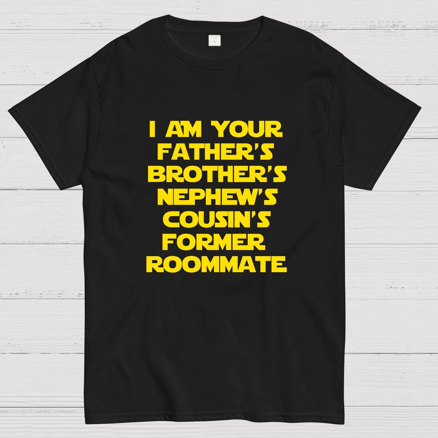 Spaceballs Quote I Am Your Father's Brother's Nephew's Cousin's Former Roommate Geek T-Shirt