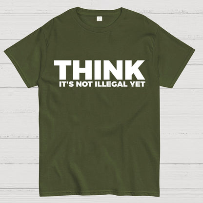 Sarcasm Think It's Not Illegal Yet Geek T-Shirt