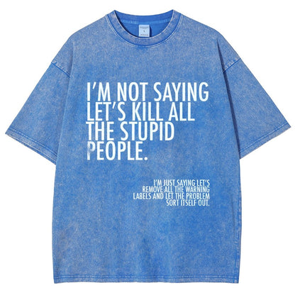 I'm Not Saying Let's Kill All The Stupid People Vintage Distressed T-shirt