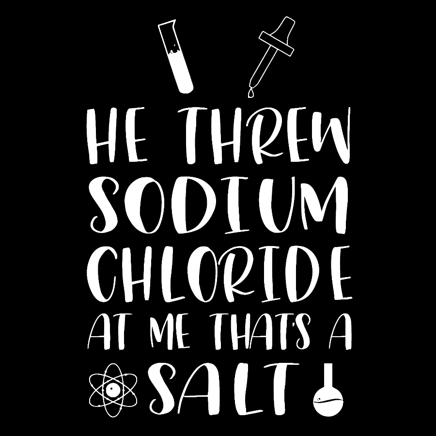 He Threw Sodium Chloride That's a Salt Geek T-Shirt