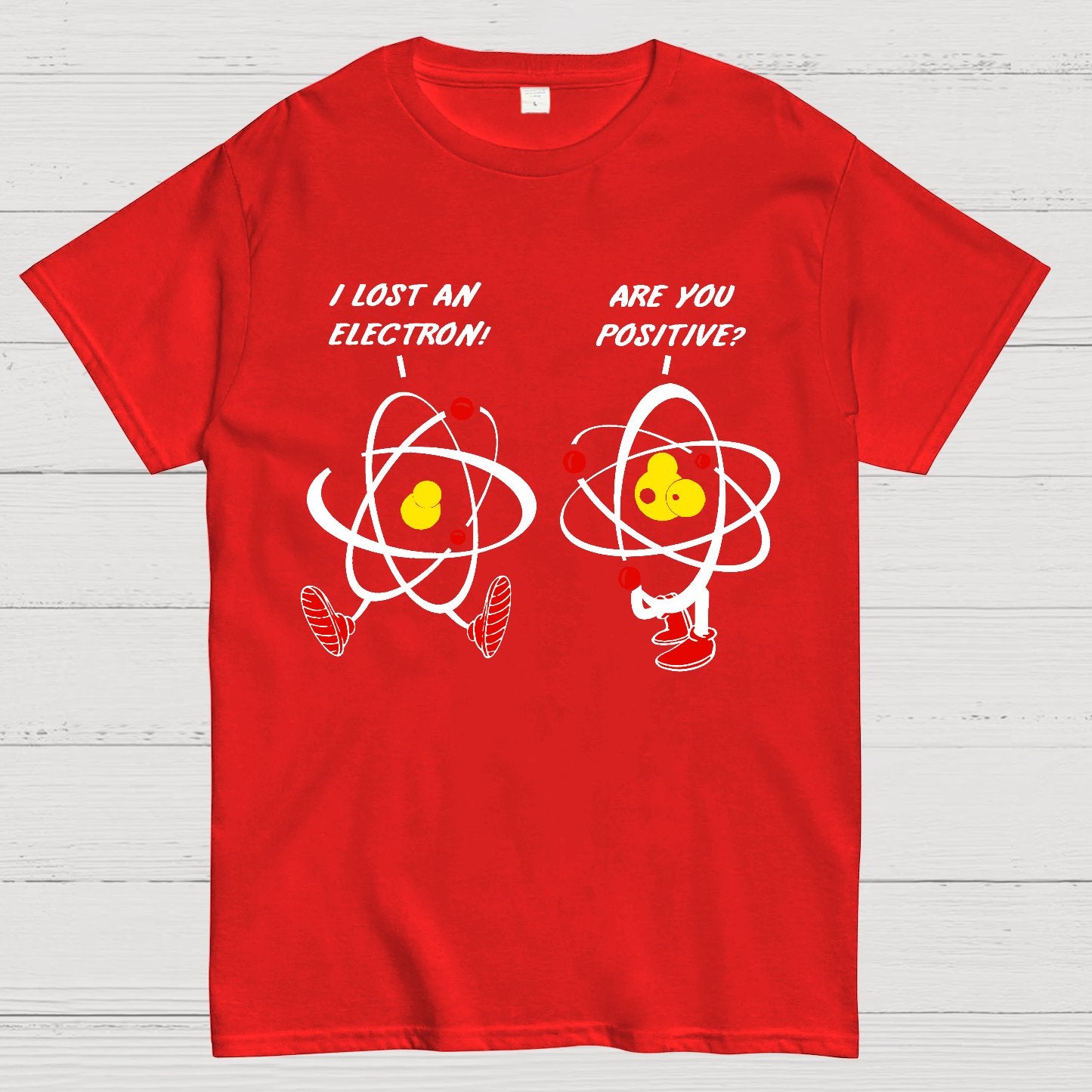 I Lost An Electron Are You Positive? Geek T-Shirt