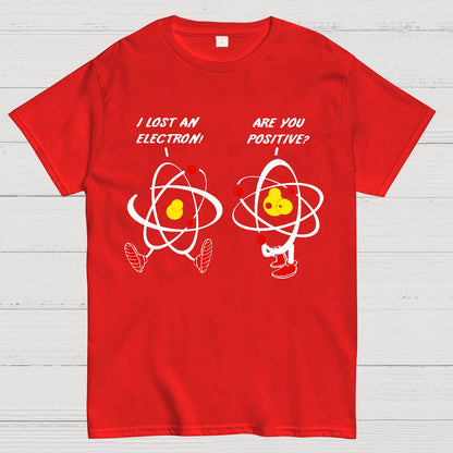 I Lost An Electron Are You Positive? Geek T-Shirt