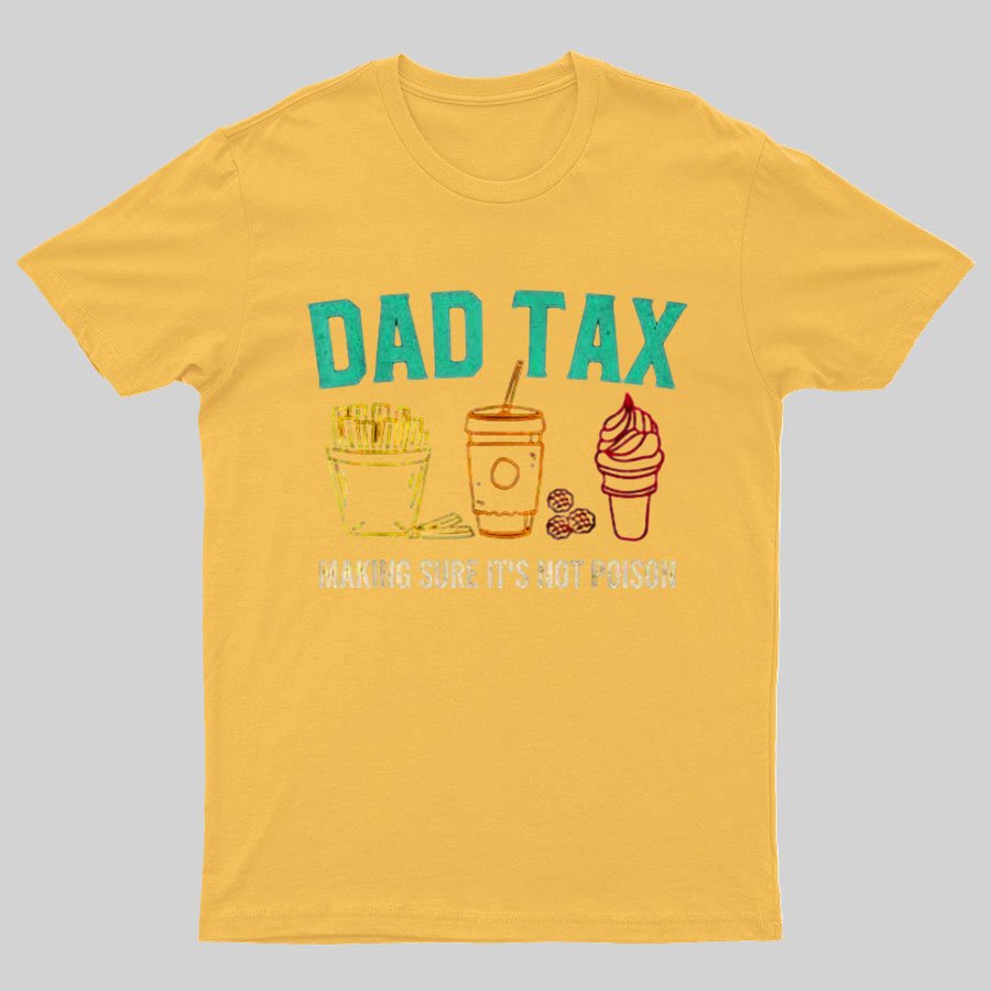 Dad Tax Making Sure It's Not Poison Funny Geeky T-Shirt