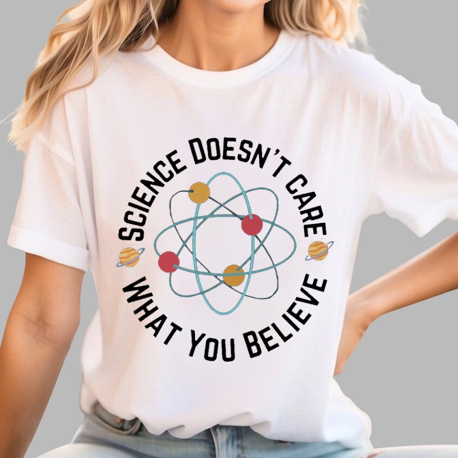 Science doesn't care what you believe Geeky T-Shirt