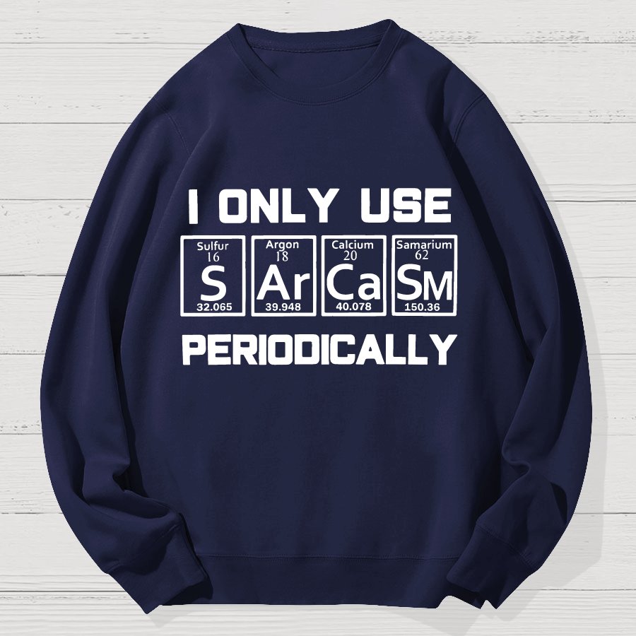 Sarcasm Periodic Table Element Shirt Weird Science Geek Cotton Sweatshirt