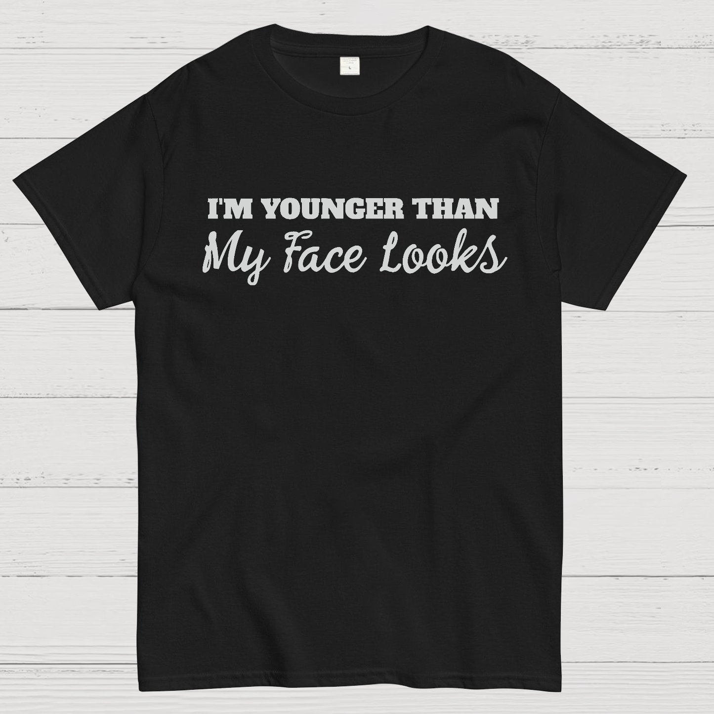 I'm Younger Than My Face Looks Funny Geek T-Shirt