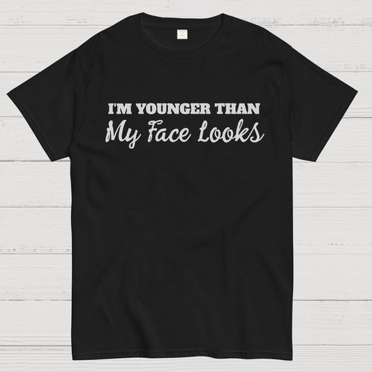 I'm Younger Than My Face Looks Funny Geek T-Shirt