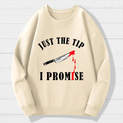 Just The Tip I Promise Funny Bloody Halloween Geek Cotton Sweatshirt