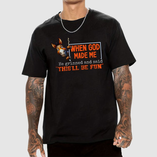 When God Made Me He Grinned and Said This'll Be Fun Geek T-Shirt