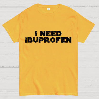 I Need Ibuprofen Geek T-Shirt