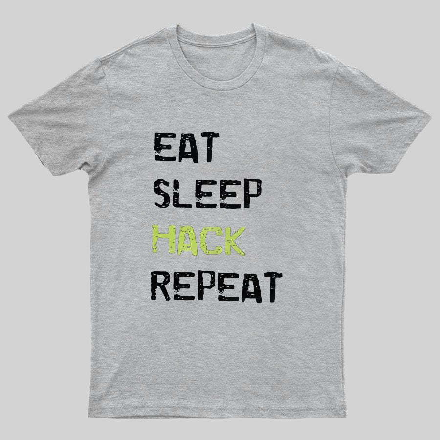 Eat Sleep Hack Repeat Geeky T-Shirt