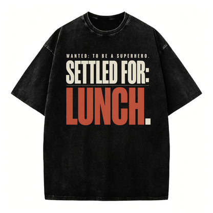 Wanted To Be A Superhero. Settled For Lunch. Funny Sarcastic Graphic T-Shirt