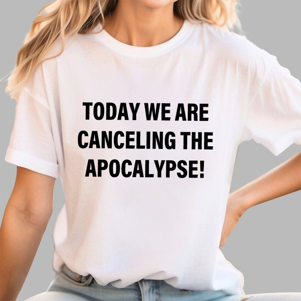 Today we are canceling the apocalypse! Geek T-Shirt