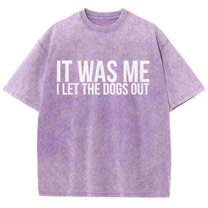 Sarcastic Funny It Was Me I Let The Dogs Out Vintage Distressed T-shirt