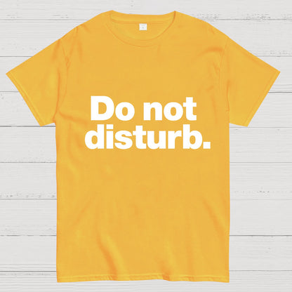 Do Not Disturb.Geeky T-Shirt