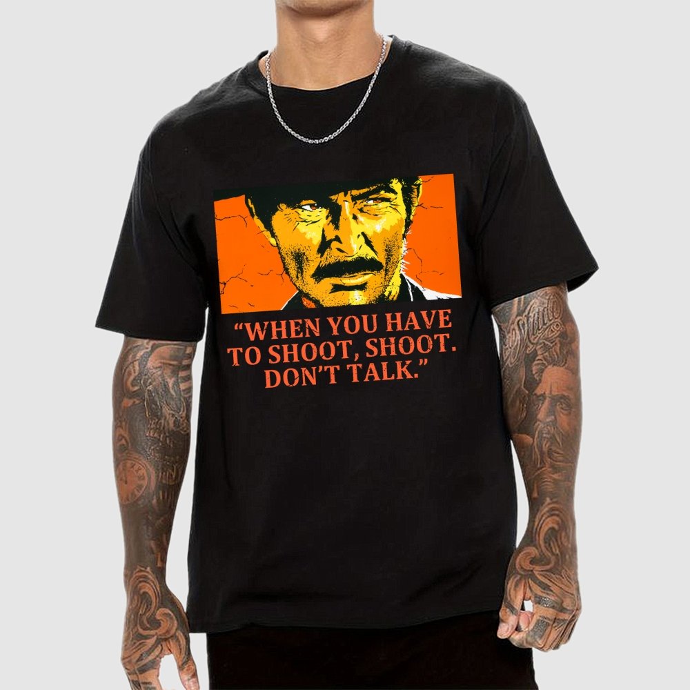 When You Have To Shoot, Shoot. Don’T Talk Geek T-Shirt