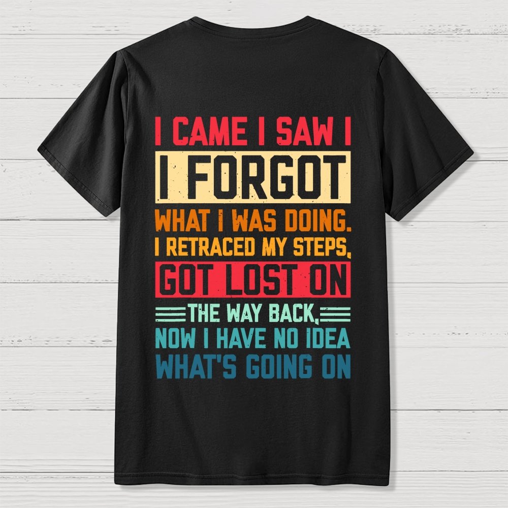 I Came I Saw I Forgot What I Was Doing Sarcastic Front And Back Printing Geek T-Shirt