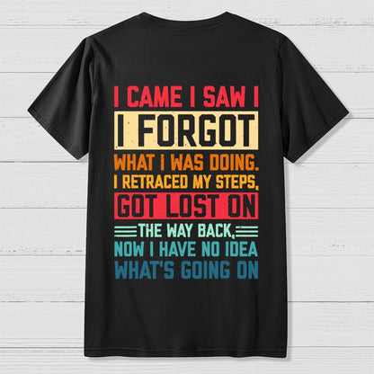 I Came I Saw I Forgot What I Was Doing Sarcastic Front And Back Printing Geek T-Shirt
