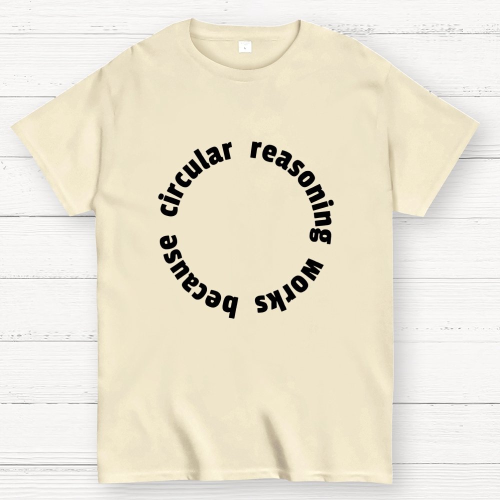Circular Reasoning Works Geek T-Shirt