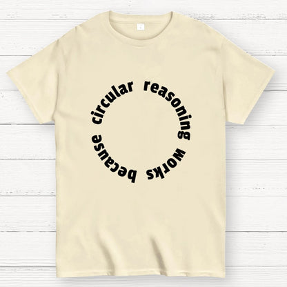 Circular Reasoning Works Geek T-Shirt