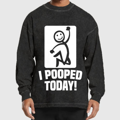 I Pooped Today! Washed Long Sleeve Tee