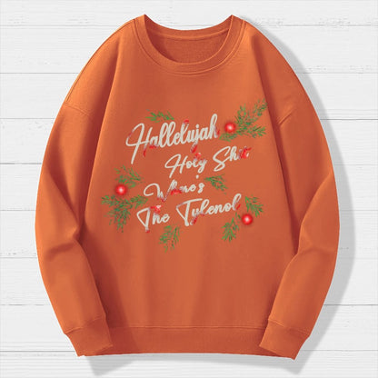 Hallelujah Holy Shit Where's The Tylenol Geek Cotton Sweatshirt