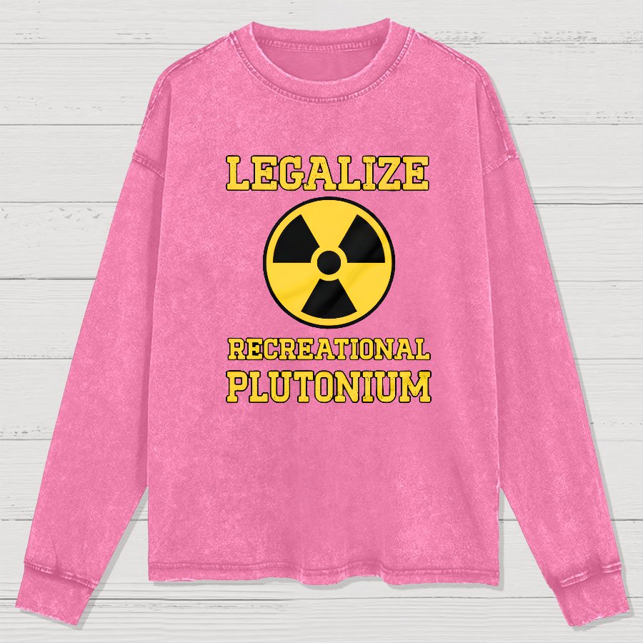 Legalize Recreational Plutonium Washed Long Sleeve Tee