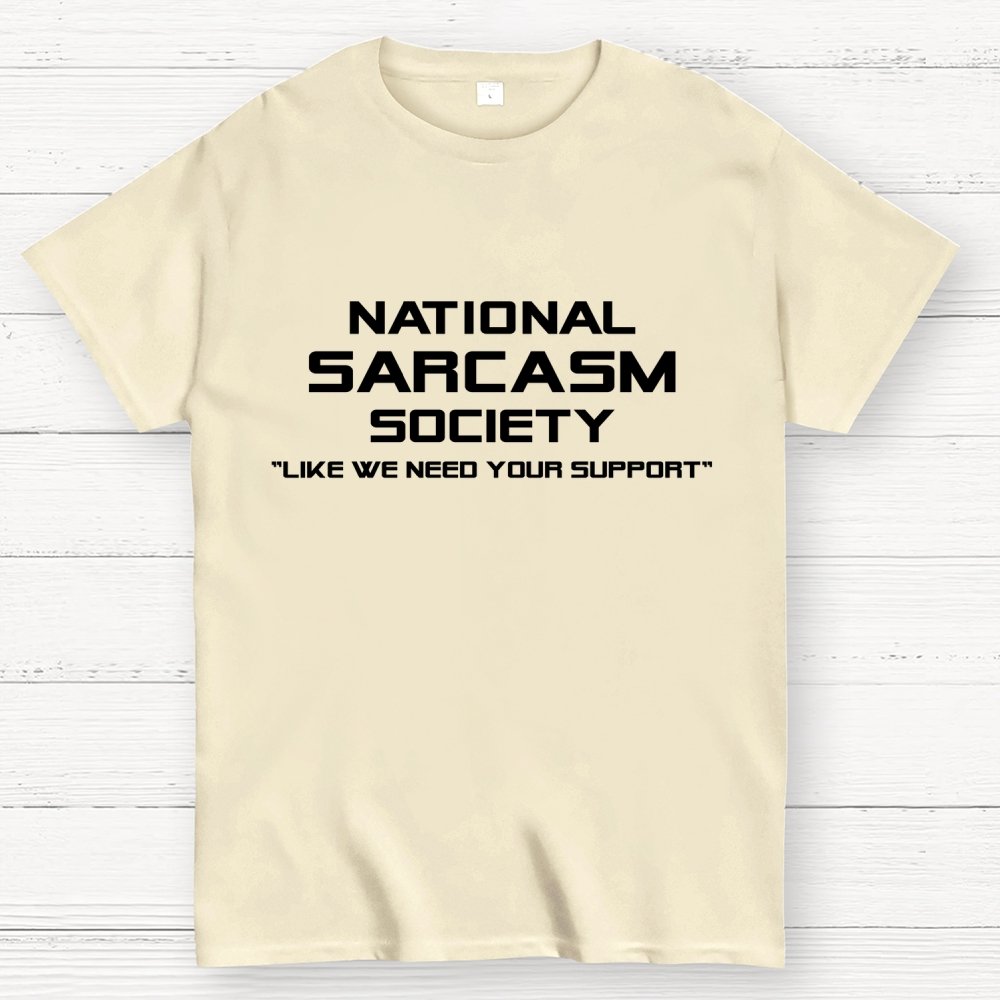 National Sarcasm Society Like We Need Your Support  Geek T-Shirt
