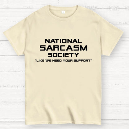 National Sarcasm Society Like We Need Your Support  Geek T-Shirt