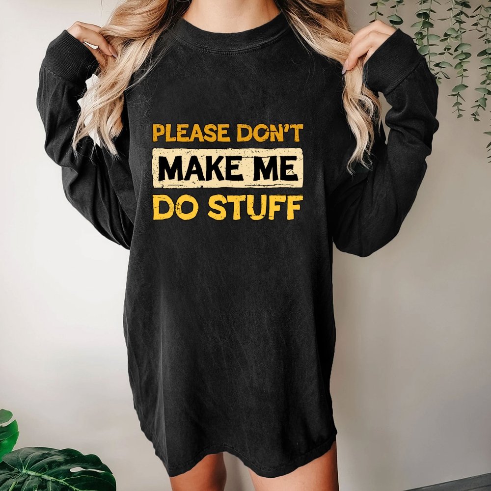Don't Make Me Do Stuff Washed Long Sleeve Tee